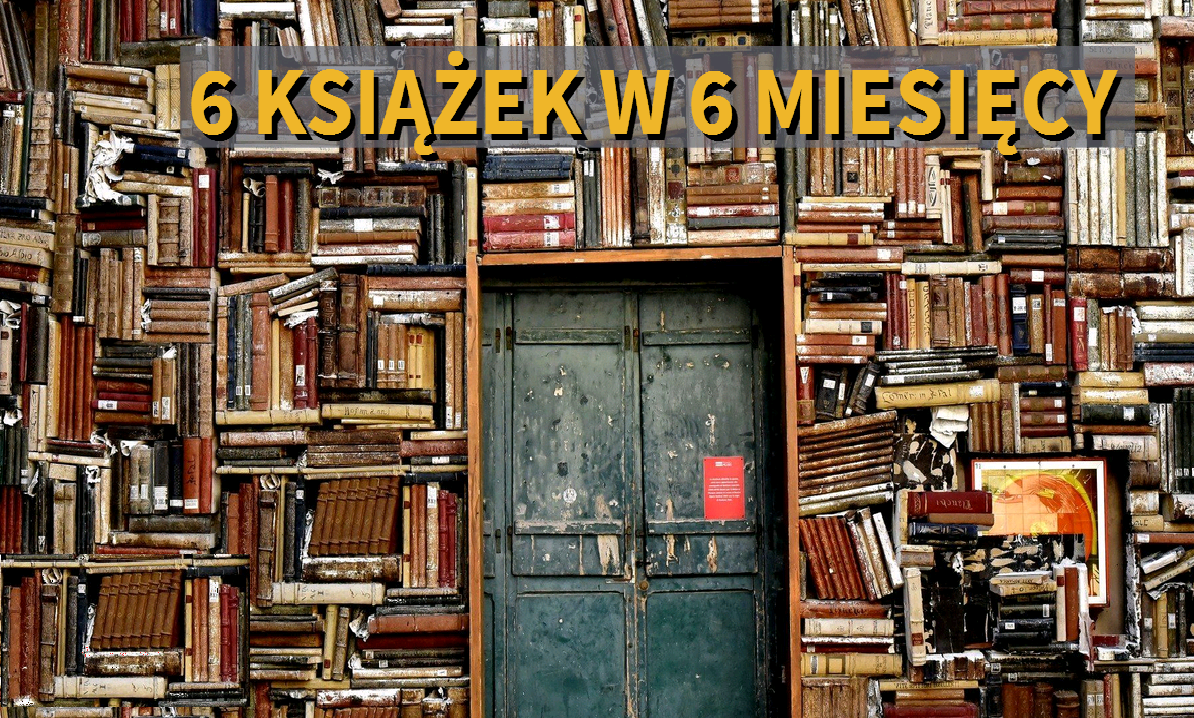 Wyzwanie czytelnicze „6 książek w 6 miesięcy”